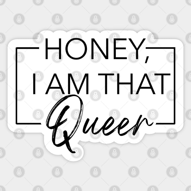 Honey, I am that Queer Sticker by Southern Queeries Podcast